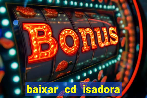 baixar cd isadora pompeo - processo